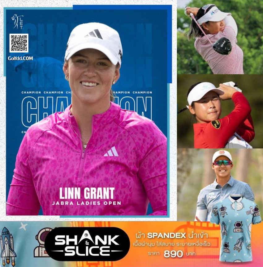 “Linn Grant” Champion การแข่งขัน LET : Jabra Ladies Open 2023 กับผลงาน 3 สวิงสาวไทย 